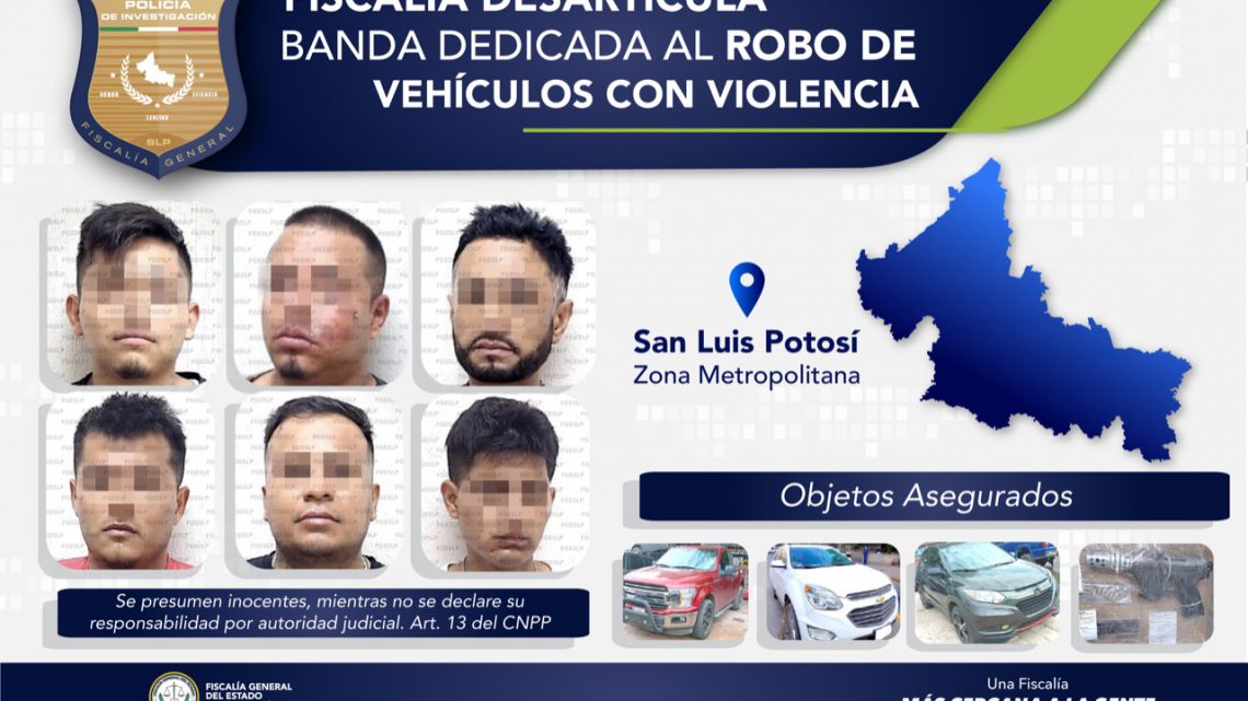 FISCALÍA DESARTICULA BANDA DEDICADA AL ROBO DE VEHÍCULOS CON VIOLENCIA EN SLP FISCALÍA DESARTICULA BANDA DEDICADA AL ROBO DE VEHÍCULOS CON VIOLENCIA EN SLP