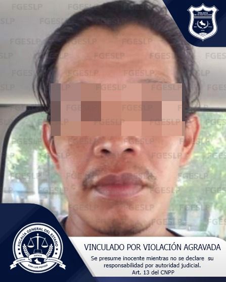 FGESLP LOGRA VINCULACIÓN DE DAMIÁN “N” POR VIOLACIÓN AGRAVADA FGESLP LOGRA VINCULACIÓN DE DAMIÁN “N” POR VIOLACIÓN AGRAVADA