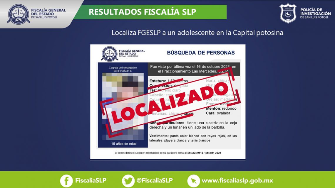 FISCALÍA POTOSINA LOCALIZA A ADOLESCENTE DE 15 AÑOS BUSCADO EN SLP FISCALÍA POTOSINA LOCALIZA A ADOLESCENTE DE 15 AÑOS BUSCADO EN SLP