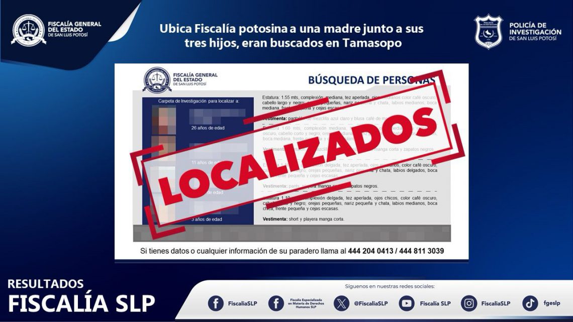 LOCALIZA FISCALÍA POTOSINA A UNA MADRE Y A SUS TRES HIJOS, ERAN BUSCADOS EN TAMASOPO LOCALIZA FISCALÍA POTOSINA A UNA MADRE Y A SUS TRES HIJOS, ERAN BUSCADOS EN TAMASOPO