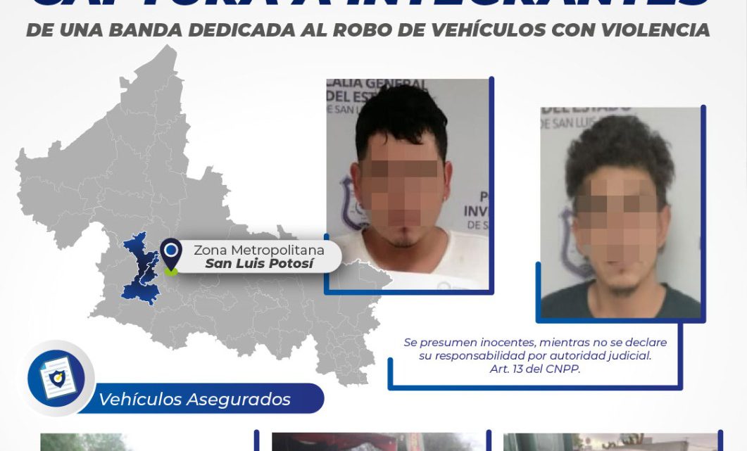 FISCALÍA DESARTICULA BANDA DEDICADA AL ROBO DE VEHÍCULOS CON VIOLENCIA EN SLP FISCALÍA DESARTICULA BANDA DEDICADA AL ROBO DE VEHÍCULOS CON VIOLENCIA EN SLP