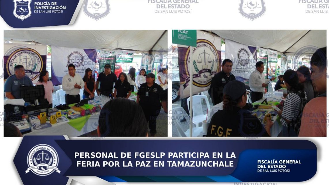 PERSONAL DE FGESLP PARTICIPA EN LA FERIA POR LA PAZ EN TAMAZUNCHALE PERSONAL DE FGESLP PARTICIPA EN LA FERIA POR LA PAZ EN TAMAZUNCHALE