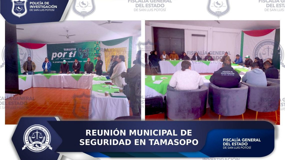 FISCALÍA DE SLP REAFIRMA COLABORACIÓN CON TAMASOPO EN REUNIÓN MUNICIPAL DE SEGURIDAD